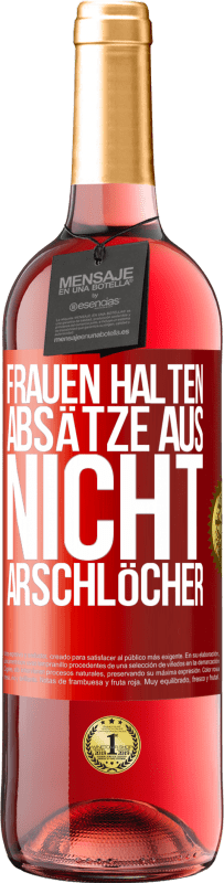 «Frauen halten Absätze aus, nicht Arschlöcher» ROSÉ Ausgabe