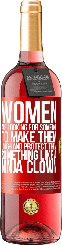 29,95 € | Rosé Wine ROSÉ Edition Women are looking for someone to make them laugh and protect them, something like a ninja clown Red Label. Customizable label Young wine Harvest 2024 Tempranillo