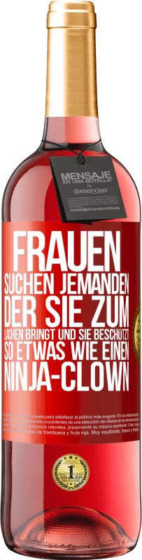 29,95 € | Roséwein ROSÉ Ausgabe Frauen suchen jemanden, der sie zum Lachen bringt und sie beschützt, so etwas wie einen Ninja-Clown Rote Markierung. Anpassbares Etikett Junger Wein Ernte 2024 Tempranillo