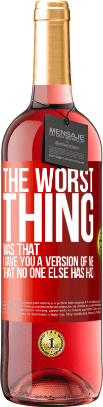 29,95 € Free Shipping | Rosé Wine ROSÉ Edition The worst thing was that I gave you a version of me that no one else has had Red Label. Customizable label Young wine Harvest 2023 Tempranillo