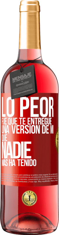 29,95 € | Vino Rosado Edición ROSÉ Lo peor fue que te entregué una versión de mí que nadie más ha tenido Etiqueta Roja. Etiqueta personalizable Vino joven Cosecha 2024 Tempranillo