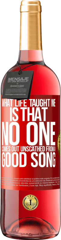 29,95 € | Rosé Wine ROSÉ Edition What life taught me is that no one comes out unscathed from a good song Red Label. Customizable label Young wine Harvest 2023 Tempranillo