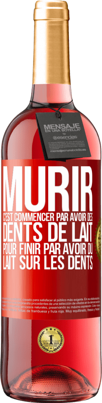 «Mûrir c'est commencer par avoir des dents de lait pour finir par avoir du lait sur les dents» Édition ROSÉ