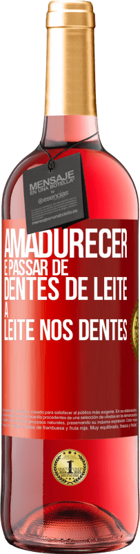 29,95 € | Vinho rosé Edição ROSÉ Amadurecer é passar de dentes de leite a leite nos dentes Etiqueta Vermelha. Etiqueta personalizável Vinho jovem Colheita 2024 Tempranillo