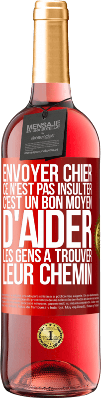 29,95 € | Vin rosé Édition ROSÉ Envoyer chier, ce n'est pas insulter. C'est un bon moyen d'aider les gens à trouver leur chemin Étiquette Rouge. Étiquette personnalisable Vin jeune Récolte 2024 Tempranillo