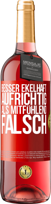 Kostenloser Versand | Roséwein ROSÉ Ausgabe Besser ekelhaft aufrichtig als mitfühlend falsch Rote Markierung. Anpassbares Etikett Junger Wein Ernte 2023 Tempranillo