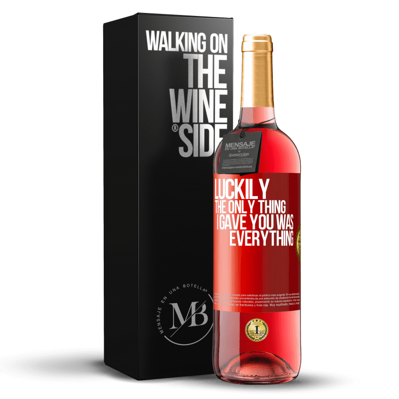 29,95 € Free Shipping | Rosé Wine ROSÉ Edition Luckily the only thing I gave you was everything Red Label. Customizable label Young wine Harvest 2023 Tempranillo