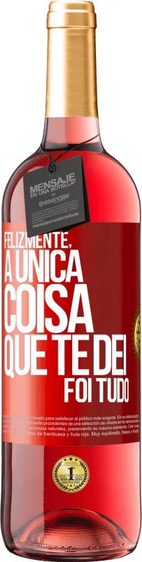 «Felizmente, a única coisa que te dei foi tudo» Edição ROSÉ