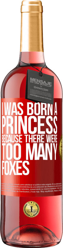 Free Shipping | Rosé Wine ROSÉ Edition I was born a princess because there were too many foxes Red Label. Customizable label Young wine Harvest 2023 Tempranillo