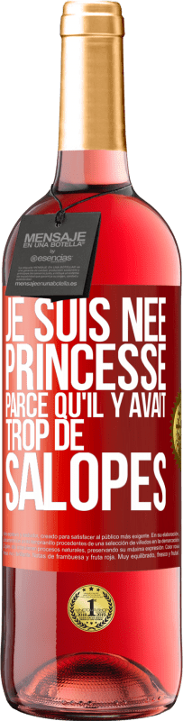 Envoi gratuit | Vin rosé Édition ROSÉ Je suis née princesse parce qu'il y avait trop de salopes Étiquette Rouge. Étiquette personnalisable Vin jeune Récolte 2023 Tempranillo