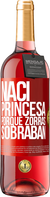 Envío gratis | Vino Rosado Edición ROSÉ Nací princesa porque zorras sobraban Etiqueta Roja. Etiqueta personalizable Vino joven Cosecha 2023 Tempranillo