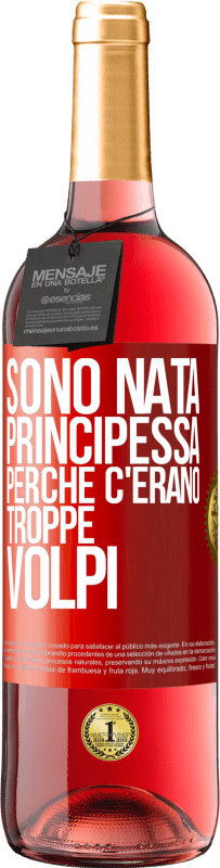 Spedizione Gratuita | Vino rosato Edizione ROSÉ Sono nata principessa perché c'erano troppe volpi Etichetta Rossa. Etichetta personalizzabile Vino giovane Raccogliere 2023 Tempranillo