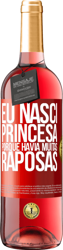 Envio grátis | Vinho rosé Edição ROSÉ Eu nasci princesa porque havia muitas raposas Etiqueta Vermelha. Etiqueta personalizável Vinho jovem Colheita 2023 Tempranillo