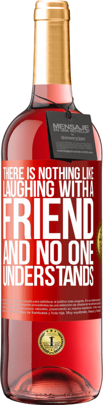 29,95 € Free Shipping | Rosé Wine ROSÉ Edition There is nothing like laughing with a friend and no one understands Red Label. Customizable label Young wine Harvest 2023 Tempranillo