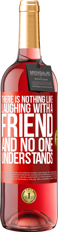 29,95 € | Rosé Wine ROSÉ Edition There is nothing like laughing with a friend and no one understands Red Label. Customizable label Young wine Harvest 2024 Tempranillo