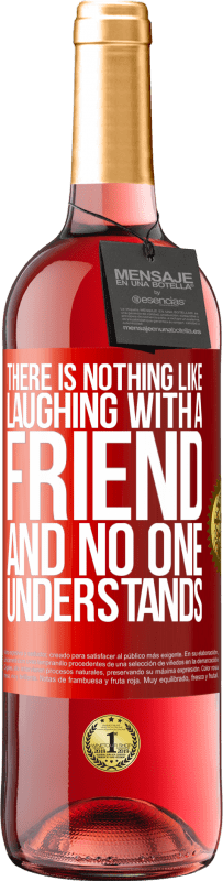 29,95 € Free Shipping | Rosé Wine ROSÉ Edition There is nothing like laughing with a friend and no one understands Red Label. Customizable label Young wine Harvest 2025 Tempranillo
