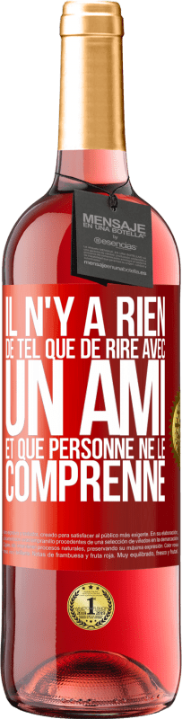 29,95 € | Vin rosé Édition ROSÉ Il n'y a rien de tel que de rire avec un ami et que personne ne le comprenne Étiquette Rouge. Étiquette personnalisable Vin jeune Récolte 2024 Tempranillo