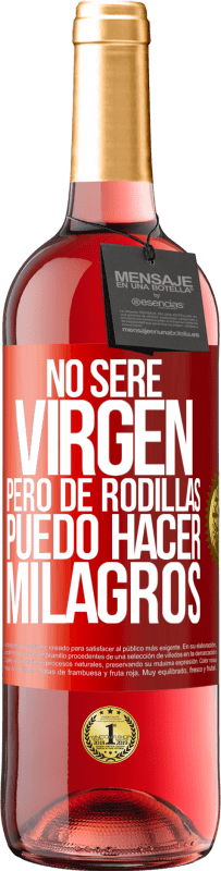 Envío gratis | Vino Rosado Edición ROSÉ No seré virgen, pero de rodillas puedo hacer milagros Etiqueta Roja. Etiqueta personalizable Vino joven Cosecha 2023 Tempranillo