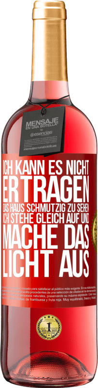 29,95 € Kostenloser Versand | Roséwein ROSÉ Ausgabe Ich kann es nicht ertragen, das Haus schmutzig zu sehen. Ich stehe gleich auf und mache das Licht aus Rote Markierung. Anpassbares Etikett Junger Wein Ernte 2023 Tempranillo