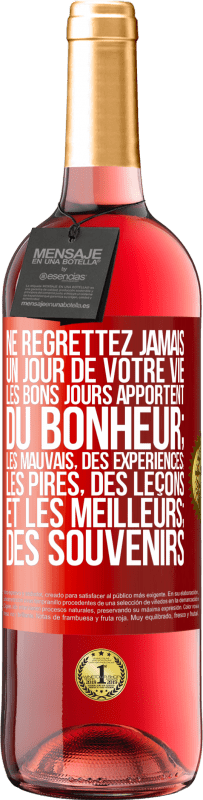 29,95 € | Vin rosé Édition ROSÉ Ne regrettez jamais un jour de votre vie. Les bons jours apportent du bonheur; les mauvais, des expériences; les pires, des leço Étiquette Rouge. Étiquette personnalisable Vin jeune Récolte 2024 Tempranillo