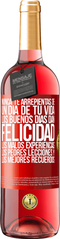 Envío gratis | Vino Rosado Edición ROSÉ Nunca te arrepientas de un día de tu vida. Los buenos días dan felicidad, los malos experiencias, los peores lecciones y los Etiqueta Roja. Etiqueta personalizable Vino joven Cosecha 2023 Tempranillo