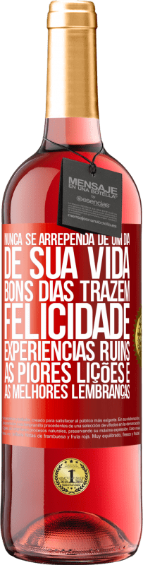 Envio grátis | Vinho rosé Edição ROSÉ Nunca se arrependa de um dia de sua vida. Bons dias trazem felicidade, experiências ruins, as piores lições e as melhores Etiqueta Vermelha. Etiqueta personalizável Vinho jovem Colheita 2023 Tempranillo