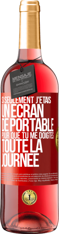 «Si seulement j'étais un écran de portable pour que tu me doigtes toute la journée» Édition ROSÉ