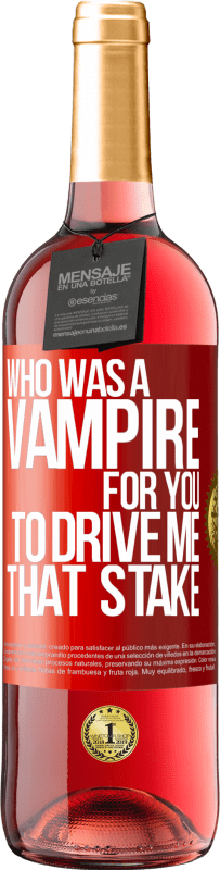 Free Shipping | Rosé Wine ROSÉ Edition Who was a vampire for you to drive me that stake Red Label. Customizable label Young wine Harvest 2023 Tempranillo