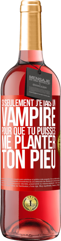 Envoi gratuit | Vin rosé Édition ROSÉ Si seulement j'étais un vampire pour que tu puisses me planter ton pieu Étiquette Rouge. Étiquette personnalisable Vin jeune Récolte 2023 Tempranillo