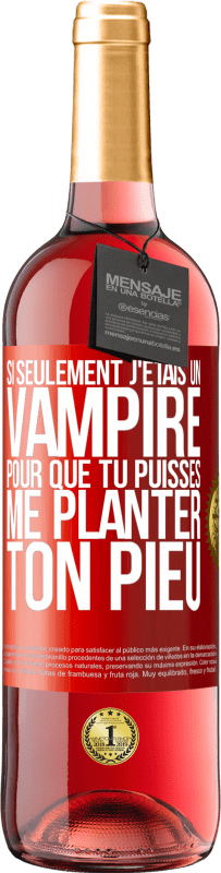 29,95 € Envoi gratuit | Vin rosé Édition ROSÉ Si seulement j'étais un vampire pour que tu puisses me planter ton pieu Étiquette Rouge. Étiquette personnalisable Vin jeune Récolte 2025 Tempranillo