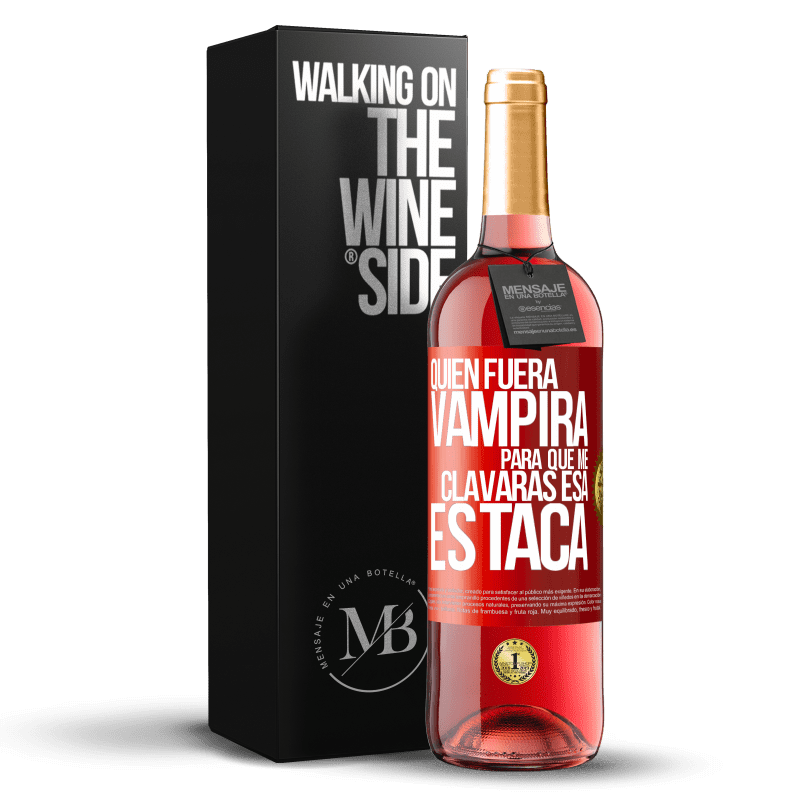 29,95 € Envío gratis | Vino Rosado Edición ROSÉ Quién fuera vampira para que me clavaras esa estaca Etiqueta Roja. Etiqueta personalizable Vino joven Cosecha 2023 Tempranillo