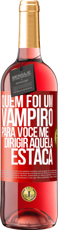 Envio grátis | Vinho rosé Edição ROSÉ Quem foi um vampiro para você me dirigir aquela estaca Etiqueta Vermelha. Etiqueta personalizável Vinho jovem Colheita 2023 Tempranillo