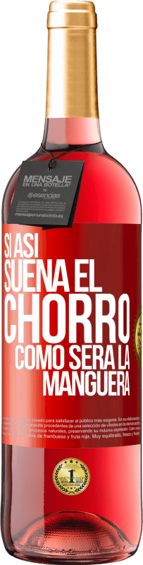 29,95 € | Vino Rosado Edición ROSÉ Si así suena el chorro cómo será la manguera Etiqueta Roja. Etiqueta personalizable Vino joven Cosecha 2025 Tempranillo