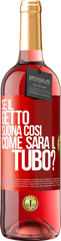 29,95 € | Vino rosato Edizione ROSÉ Se il getto suona così, come sarà il tubo? Etichetta Rossa. Etichetta personalizzabile Vino giovane Raccogliere 2024 Tempranillo