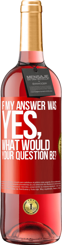 29,95 € Free Shipping | Rosé Wine ROSÉ Edition If my answer was Yes, what would your question be? Red Label. Customizable label Young wine Harvest 2023 Tempranillo