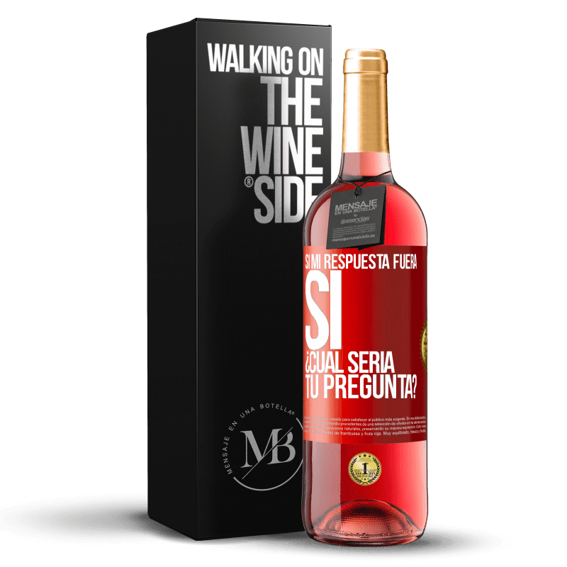 29,95 € Envío gratis | Vino Rosado Edición ROSÉ Si mi respuesta fuera Sí ¿Cuál sería tu pregunta? Etiqueta Roja. Etiqueta personalizable Vino joven Cosecha 2023 Tempranillo