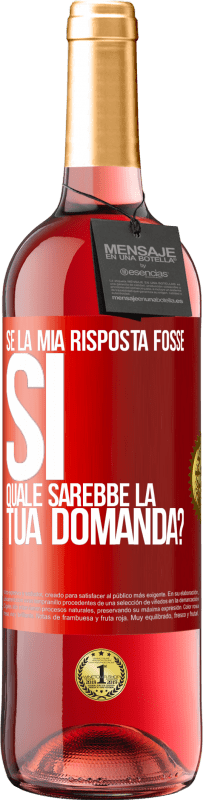 Spedizione Gratuita | Vino rosato Edizione ROSÉ Se la mia risposta fosse Sì, quale sarebbe la tua domanda? Etichetta Rossa. Etichetta personalizzabile Vino giovane Raccogliere 2023 Tempranillo