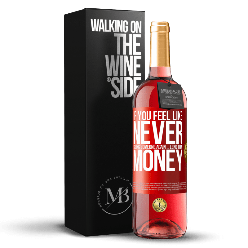 29,95 € Free Shipping | Rosé Wine ROSÉ Edition If you feel like never seeing someone again ... lend them money Red Label. Customizable label Young wine Harvest 2023 Tempranillo