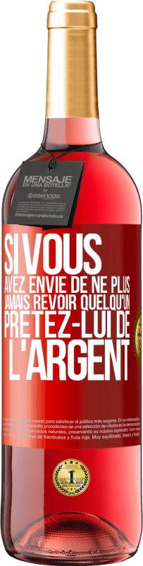 Envoi gratuit | Vin rosé Édition ROSÉ Si vous avez envie de ne plus jamais revoir quelqu'un ... prêtez-lui de l'argent Étiquette Rouge. Étiquette personnalisable Vin jeune Récolte 2023 Tempranillo