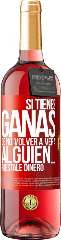 29,95 € Envío gratis | Vino Rosado Edición ROSÉ Si tienes ganas de no volver a ver a alguien… préstale dinero Etiqueta Roja. Etiqueta personalizable Vino joven Cosecha 2025 Tempranillo