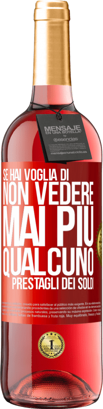 Spedizione Gratuita | Vino rosato Edizione ROSÉ Se hai voglia di non vedere mai più qualcuno ... prestagli dei soldi Etichetta Rossa. Etichetta personalizzabile Vino giovane Raccogliere 2023 Tempranillo