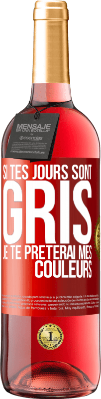 29,95 € | Vin rosé Édition ROSÉ Si tes jours sont gris, je te prêterai mes couleurs Étiquette Rouge. Étiquette personnalisable Vin jeune Récolte 2025 Tempranillo