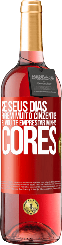 Envio grátis | Vinho rosé Edição ROSÉ Se seus dias forem muito cinzentos, eu vou te emprestar minhas cores Etiqueta Vermelha. Etiqueta personalizável Vinho jovem Colheita 2023 Tempranillo