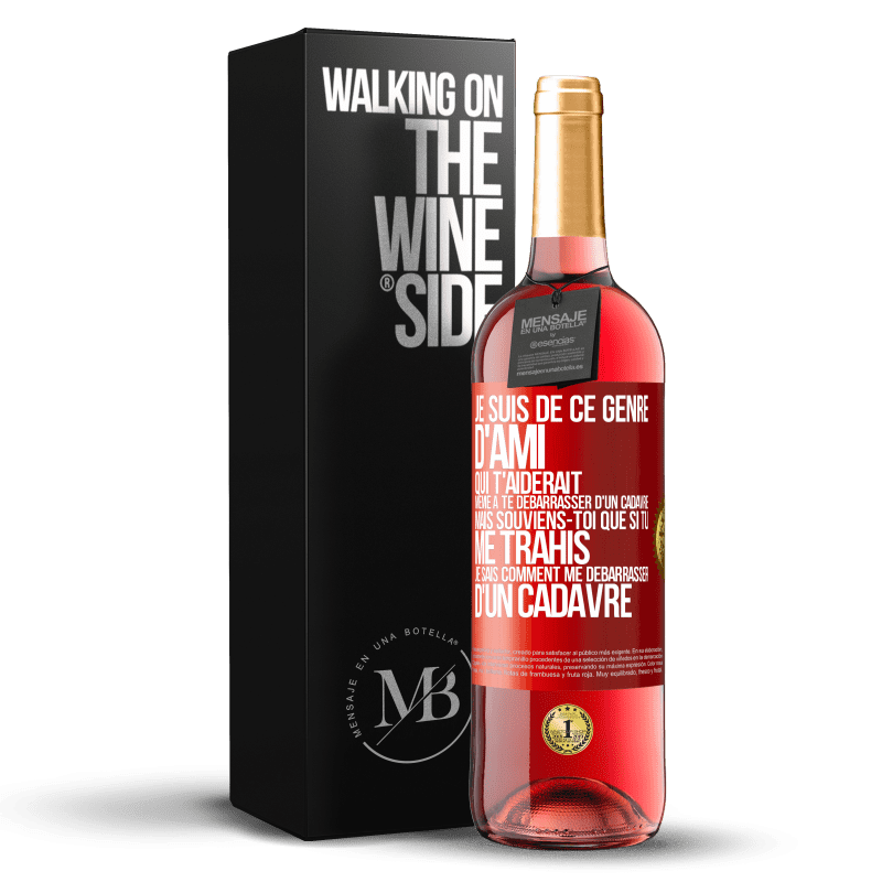 29,95 € Envoi gratuit | Vin rosé Édition ROSÉ Je suis de ce genre d'ami qui t'aiderait même à te débarrasser d'un cadavre, mais souviens-toi que si tu me trahis… je sais comm Étiquette Rouge. Étiquette personnalisable Vin jeune Récolte 2023 Tempranillo