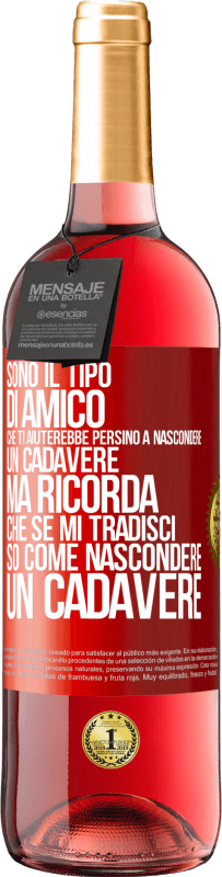 29,95 € Spedizione Gratuita | Vino rosato Edizione ROSÉ Sono il tipo di amico che ti aiuterebbe persino a nascondere un cadavere, ma ricorda che se mi tradisci ... so come Etichetta Rossa. Etichetta personalizzabile Vino giovane Raccogliere 2025 Tempranillo