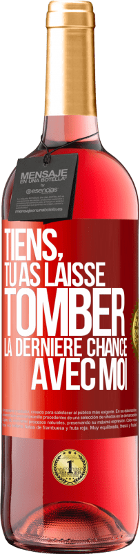 29,95 € | Vin rosé Édition ROSÉ Tiens, tu as laissé tomber la dernière chance avec moi Étiquette Rouge. Étiquette personnalisable Vin jeune Récolte 2024 Tempranillo