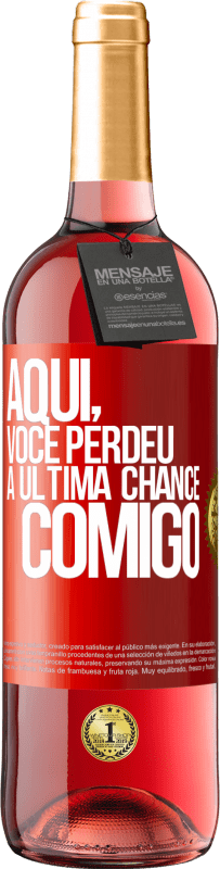 Envio grátis | Vinho rosé Edição ROSÉ Aqui, você perdeu a última chance comigo Etiqueta Vermelha. Etiqueta personalizável Vinho jovem Colheita 2023 Tempranillo