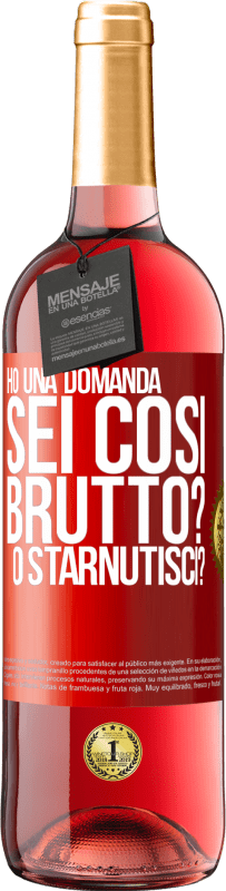 29,95 € | Vino rosato Edizione ROSÉ Ho una domanda ... Sei così brutto? O starnutisci? Etichetta Rossa. Etichetta personalizzabile Vino giovane Raccogliere 2024 Tempranillo