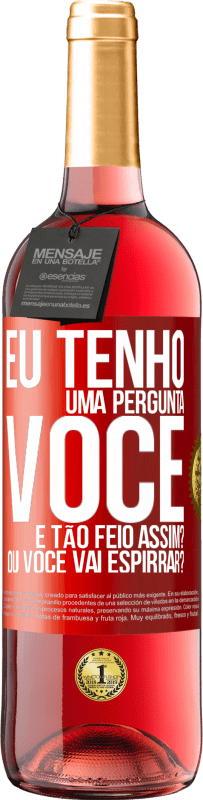 29,95 € | Vinho rosé Edição ROSÉ Eu tenho uma pergunta ... Você é tão feio assim? Ou você vai espirrar? Etiqueta Vermelha. Etiqueta personalizável Vinho jovem Colheita 2023 Tempranillo