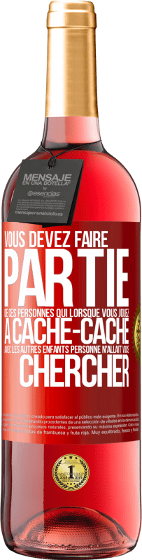 Envoi gratuit | Vin rosé Édition ROSÉ Vous devez faire partie de ces personnes qui, lorsque vous jouiez à cache-cache avec les autres enfants, personne n'allait vous Étiquette Rouge. Étiquette personnalisable Vin jeune Récolte 2023 Tempranillo